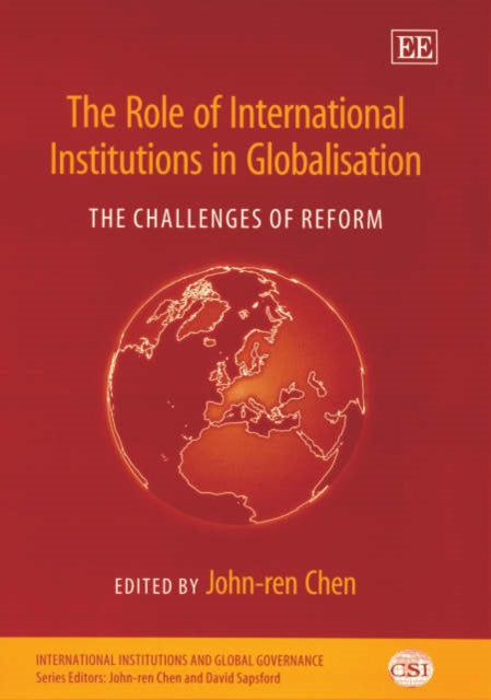 The Role of International Institutions in Globalisation: The Challenges of Reform