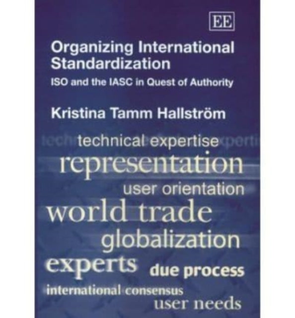 Organizing International Standardization: ISO and the IASC in Quest of Authority