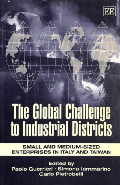 The Global Challenge to Industrial Districts: Small and Medium-sized Enterprises in Italy and Taiwan