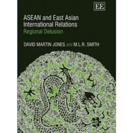 ASEAN and East Asian International Relations: Regional Delusion