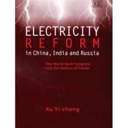 Electricity Reform in China, India and Russia: The World Bank Template and the Politics of Power