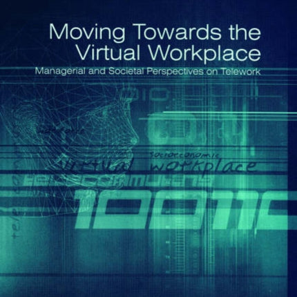 Moving Towards the Virtual Workplace: Managerial and Societal Perspectives on Telework