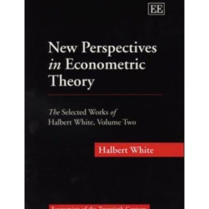 New Perspectives in Econometric Theory: The Selected Works of Halbert White, Volume Two