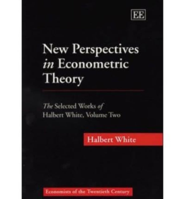 New Perspectives in Econometric Theory: The Selected Works of Halbert White, Volume Two