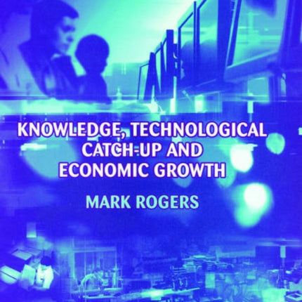 Knowledge, Technological Catch-up and Economic Growth