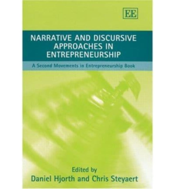 Narrative and Discursive Approaches in Entrepreneurship: A Second Movements in Entrepreneurship Book