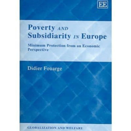 Poverty and Subsidiarity in Europe: Minimum Protection from an Economic Perspective