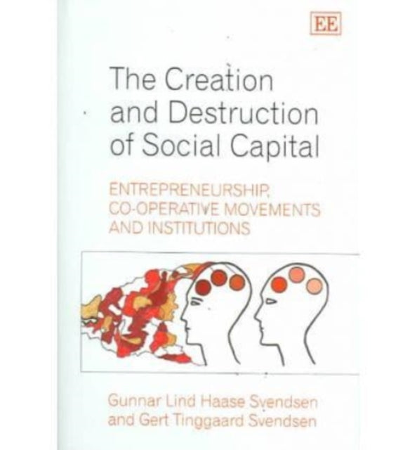 The Creation and Destruction of Social Capital: Entrepreneurship, Co-operative Movements and Institutions