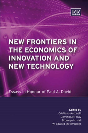 New Frontiers in the Economics of Innovation and New Technology: Essays in Honour of Paul A. David