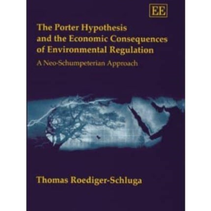 The Porter Hypothesis and the Economic Consequences of Environmental Regulation: A Neo-Schumpeterian Approach