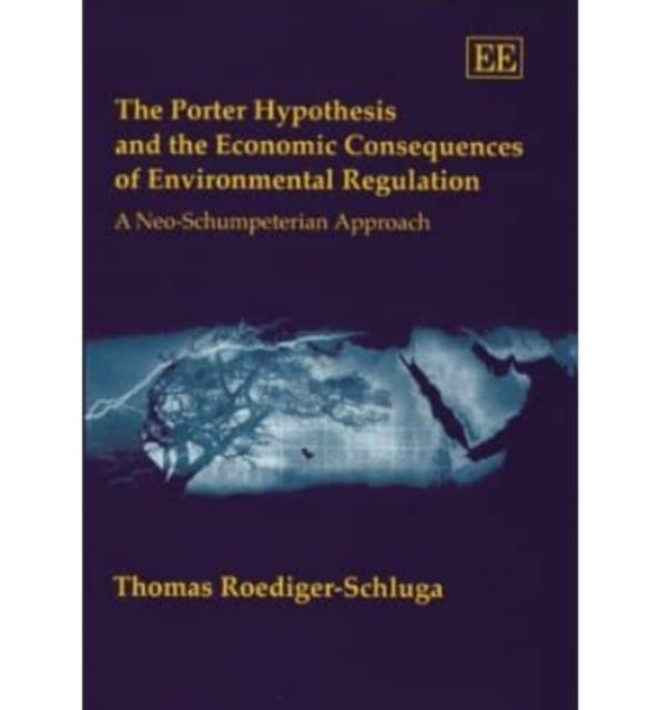 The Porter Hypothesis and the Economic Consequences of Environmental Regulation: A Neo-Schumpeterian Approach