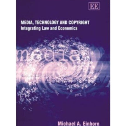 Media, Technology and Copyright: Integrating Law and Economics