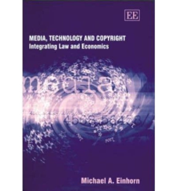 Media, Technology and Copyright: Integrating Law and Economics