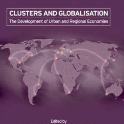 Clusters and Globalisation: The Development of Urban and Regional Economies