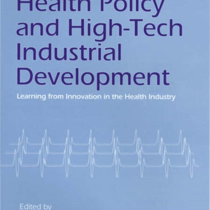 Health Policy and High-Tech Industrial Development: Learning from Innovation in the Health Industry