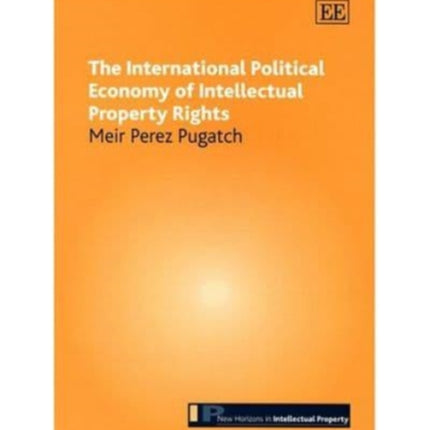 The International Political Economy of Intellectual Property Rights