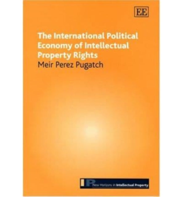 The International Political Economy of Intellectual Property Rights