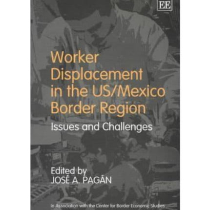 Worker Displacement in the US/Mexico Border Region: Issues and Challenges