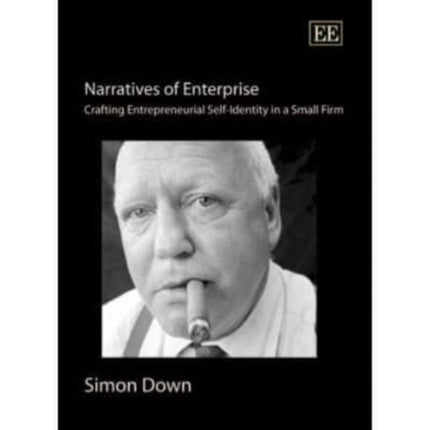 Narratives of Enterprise: Crafting Entrepreneurial Self-Identity in a Small Firm