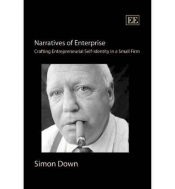 Narratives of Enterprise: Crafting Entrepreneurial Self-Identity in a Small Firm