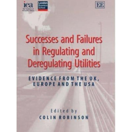 Successes and Failures in Regulating and Deregulating Utilities: Evidence from the UK, Europe and the USA