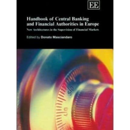 Handbook of Central Banking and Financial Authorities in Europe: New Architectures in the Supervision of Financial Markets