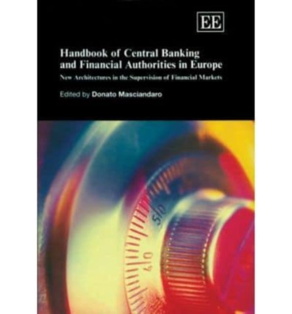 Handbook of Central Banking and Financial Authorities in Europe: New Architectures in the Supervision of Financial Markets