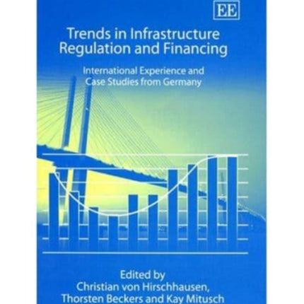 Trends in Infrastructure Regulation and Financing: International Experience and Case Studies from Germany