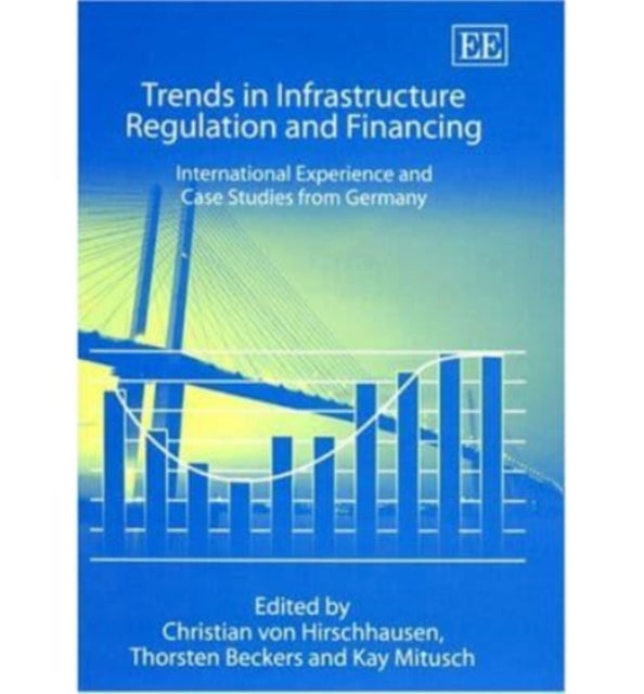 Trends in Infrastructure Regulation and Financing: International Experience and Case Studies from Germany