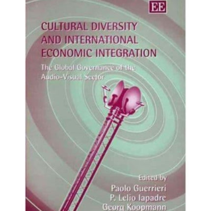 Cultural Diversity and International Economic Integration: The Global Governance of the Audio-Visual Sector