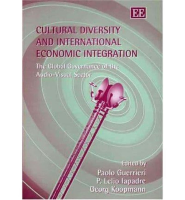 Cultural Diversity and International Economic Integration: The Global Governance of the Audio-Visual Sector