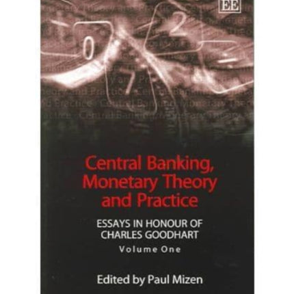 Central Banking, Monetary Theory and Practice: Essays in Honour of Charles Goodhart, Volume One