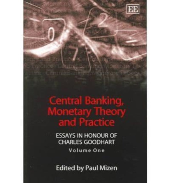 Central Banking, Monetary Theory and Practice: Essays in Honour of Charles Goodhart, Volume One