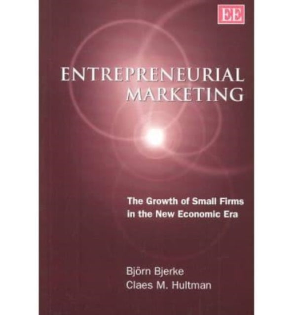 Entrepreneurial Marketing: The Growth of Small Firms in the New Economic Era