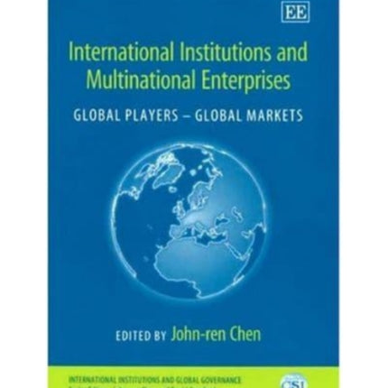 International Institutions and Multinational Enterprises: Global Players – Global Markets