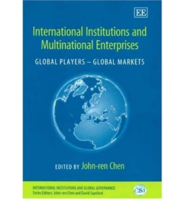 International Institutions and Multinational Enterprises: Global Players – Global Markets