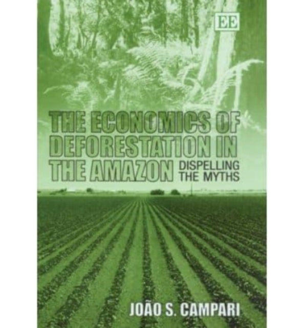 The Economics of Deforestation in the Amazon: Dispelling the Myths