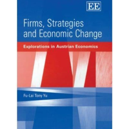 Firms, Strategies and Economic Change: Explorations in Austrian Economics