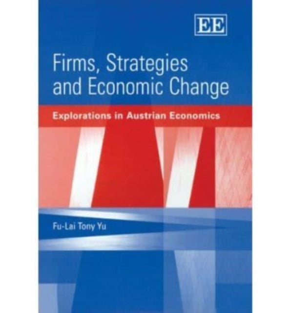 Firms, Strategies and Economic Change: Explorations in Austrian Economics