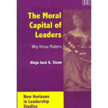 The Moral Capital of Leaders: Why Virtue Matters