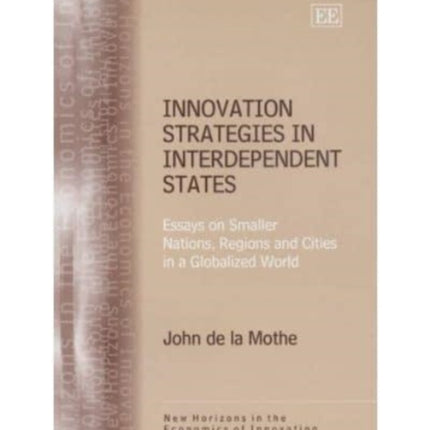 Innovation Strategies in Interdependent States: Essays on Smaller Nations, Regions and Cities in a Globalized World