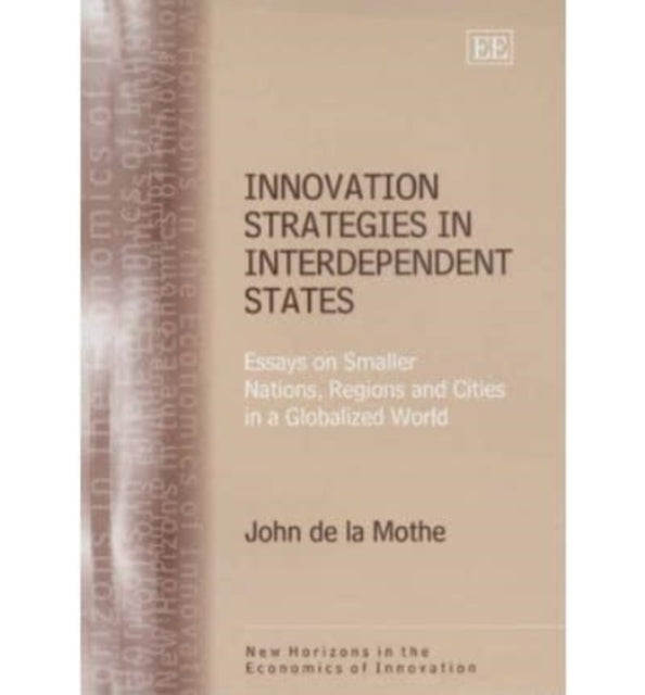 Innovation Strategies in Interdependent States: Essays on Smaller Nations, Regions and Cities in a Globalized World