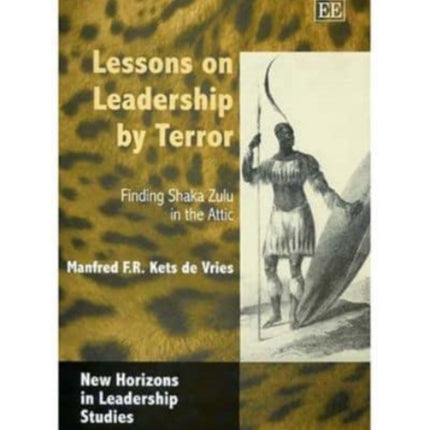 Lessons on Leadership by Terror: Finding Shaka Zulu in the Attic