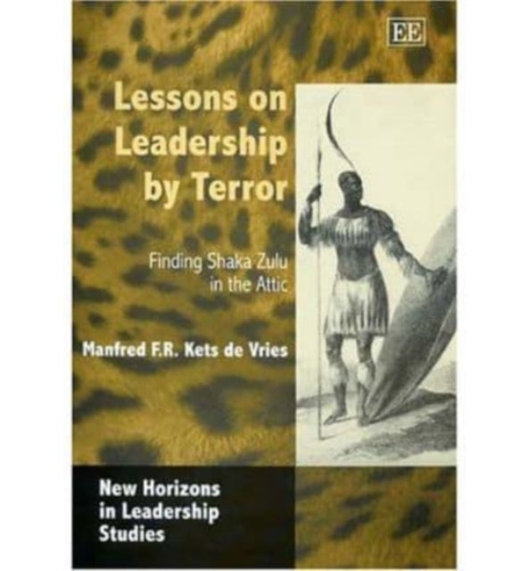 Lessons on Leadership by Terror: Finding Shaka Zulu in the Attic