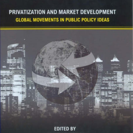 Privatization and Market Development: Global Movements in Public Policy Ideas