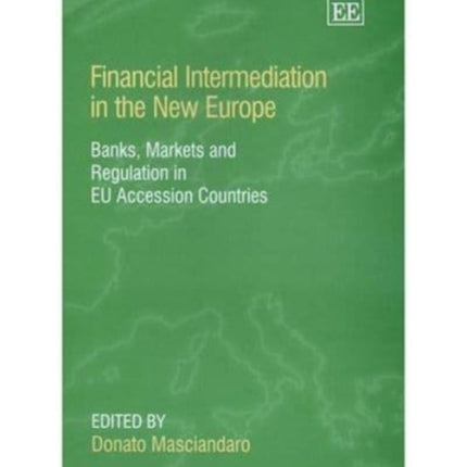 Financial Intermediation in the New Europe: Banks, Markets and Regulation in EU Accession Countries