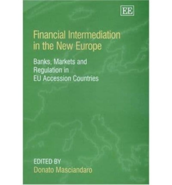 Financial Intermediation in the New Europe: Banks, Markets and Regulation in EU Accession Countries