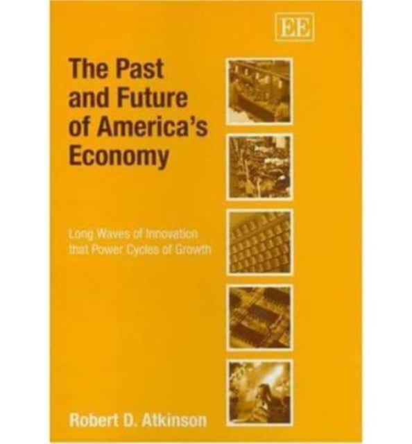 The Past and Future of America’s Economy: Long Waves of Innovation that Power Cycles of Growth