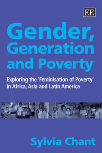 Gender, Generation and Poverty: Exploring the ‘Feminisation of Poverty’ in Africa, Asia and Latin America