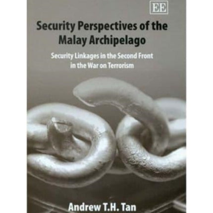 Security Perspectives of the Malay Archipelago: Security Linkages in the Second Front in the War on Terrorism